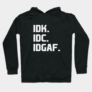 IDK IDC IDGAF Hoodie